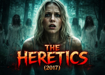 The Heretics (2017) – Full Story, Plot Breakdown, and Dark Cult Horror Explained